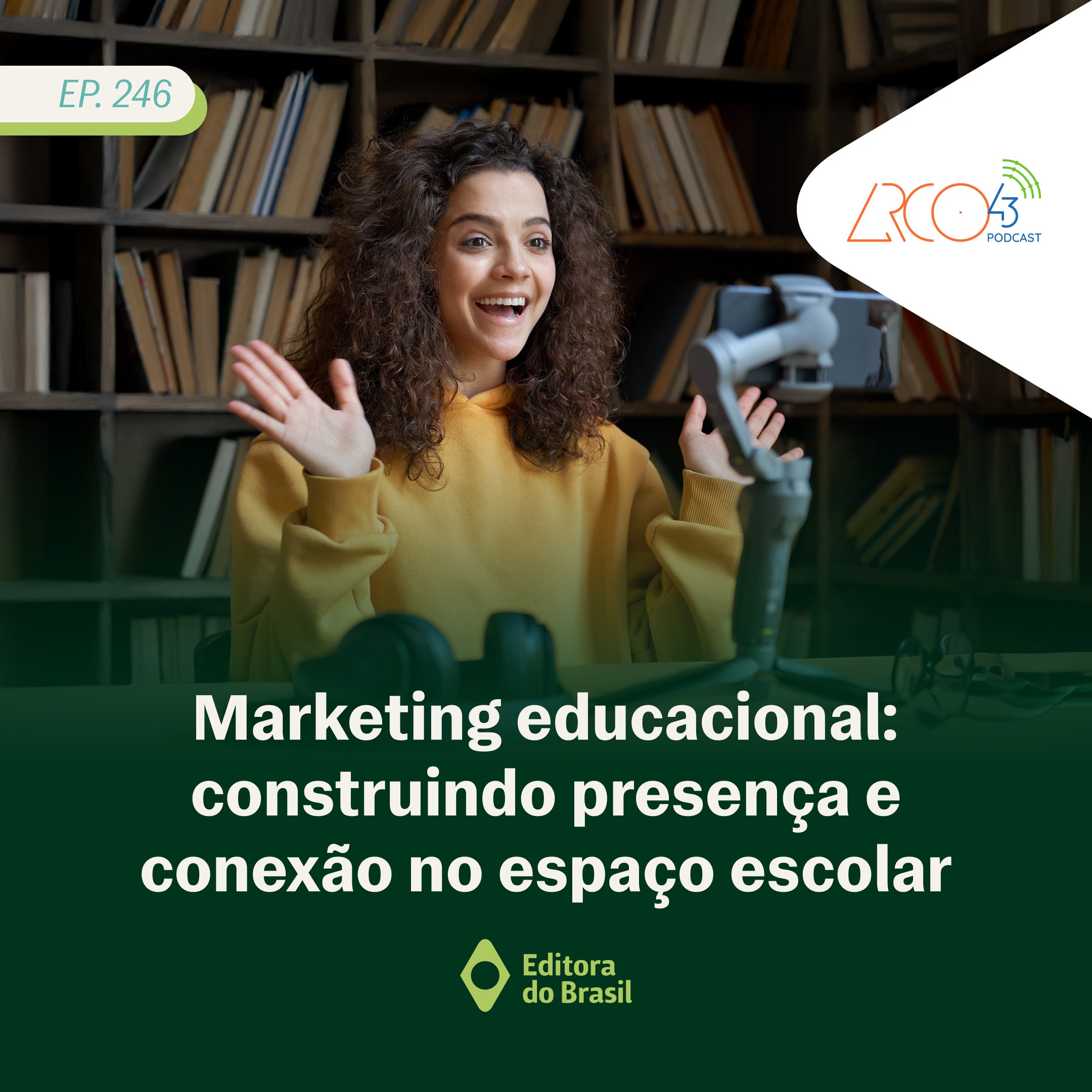 Arco43 #246 | Marketing educacional: construindo presença e conexão no espaço escolar