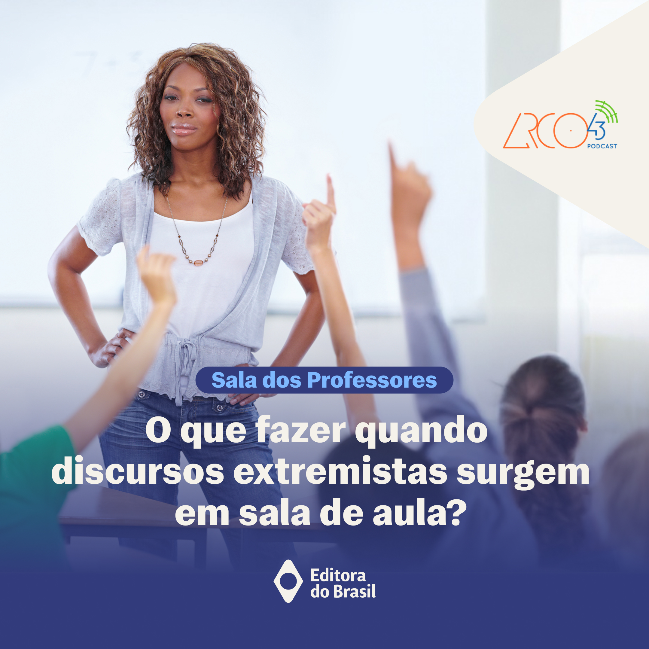 Sala dos Professores #4 | O que fazer quando discursos extremistas surgem em sala de aula?