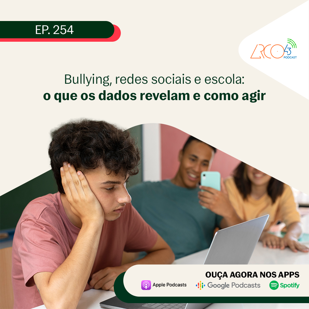 Arco43 – #254 – Bullying, redes sociais e escola: o que os dados revelam e como agir